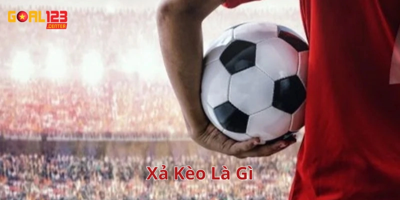 Xả Kèo Là Gì