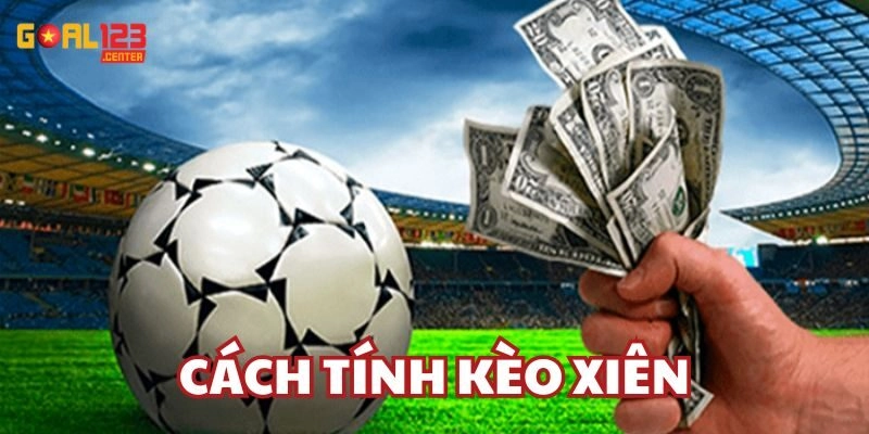 Thông tin mới nhất về Cách Tính Kèo Xiên 