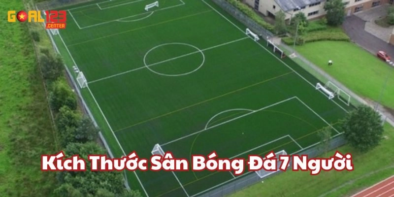 Kích Thước Sân Bóng Đá 7 Người: Cập Nhật Mới Nhất Từ Goal123