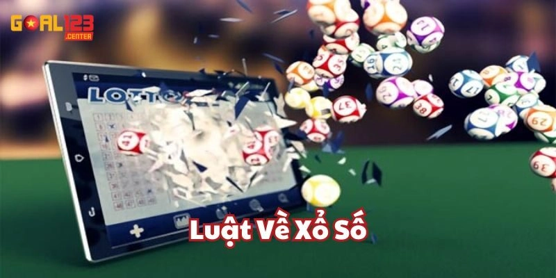 Luật Về Xổ Số Goal123 – Nắm Luật Để Chơi Dễ Dàng, Trúng Lớn!